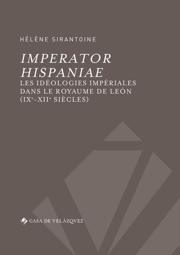 Imperator Hispaniae:Les idéologies impériales dans le royaume de León (IXe-XIIe siècles)