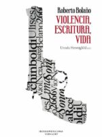 Roberto Bolaño: violencia, escritura, vida:Violencia, escritura, vida