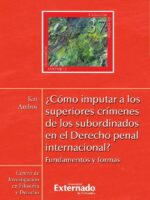 ¿Cómo imputar a los superiores crímenes de los subordinados en el Derecho penal internacional? Fundamentos y formas N. 37