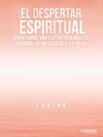 El Despertar Espiritual. Diario sobre una Experiencia Mística:Periodo: 15-08-2016 al 4-11-2016