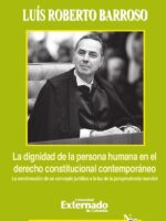 La dignidad de la persona humana en el derecho constitucional contemporáneo. La construcción de un concepto jurídico a la luz de la jurisprudencia mundial
