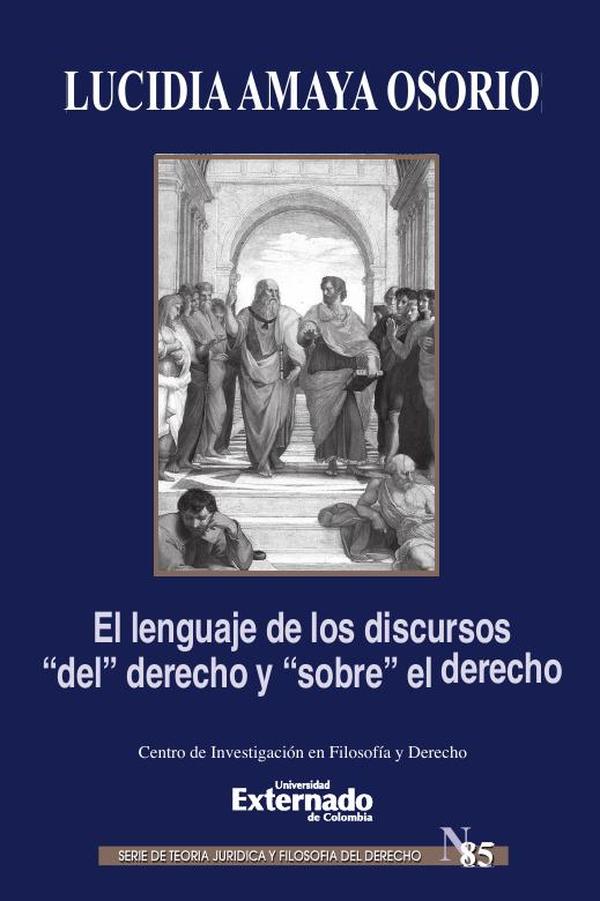 El lenguaje de los discursos «del» derecho y «sobre» el derecho. Serie de teoría jurídica y filosofía del derecho n.° 85