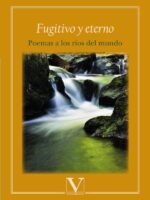 Fugitivo y eterno:Poemas a los ríos del mundo