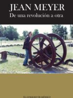 Jean Meyer. De una revolución a la otra::México en la historia. Antología de textos
