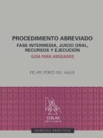 Procedimiento abreviado :FASE INTERMEDIA, JUICIO ORAL, RECURSOS Y EJECUCIÓN. GUÍA PARA ABOGADOS