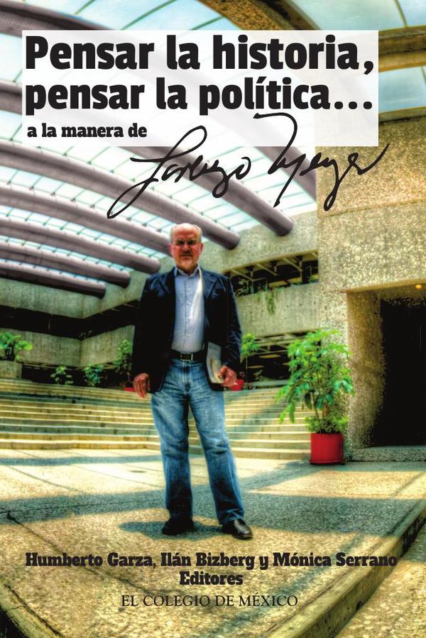 Pensar la historia, pensar la política… a la manera de Lorenzo Meyer