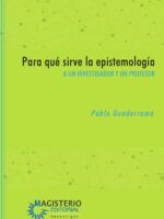 Para qué sirve la epistemología:A un investigador y un profesor