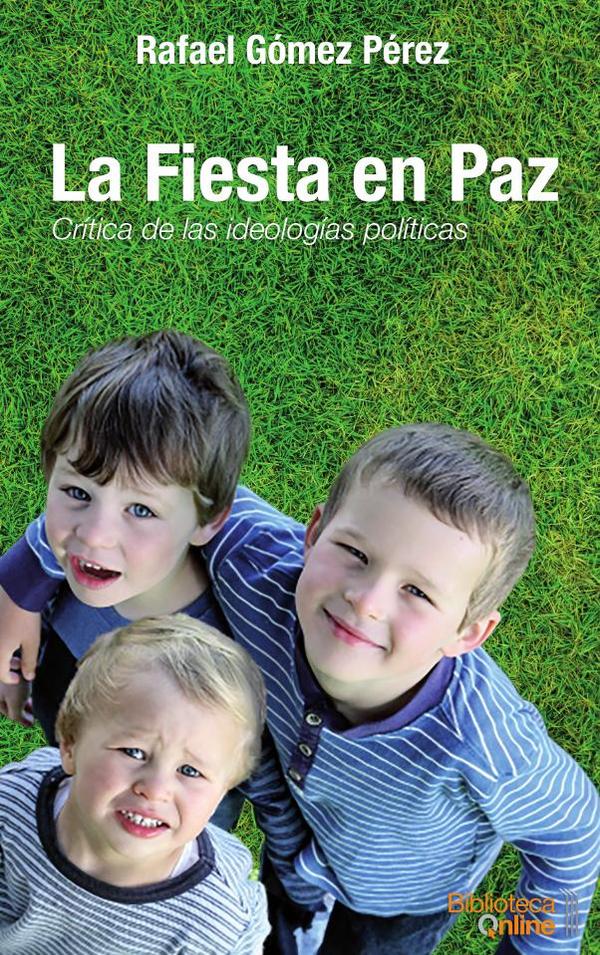 La fiesta en paz :CRÍTICA DE LAS IDEOLOGÍAS POLÍTICAS