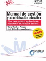 Manual de gestión y administración educativa:Cómo crear, gestionar, legalizar, liderar y administrar una institución educativa