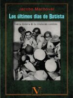 Los últimos días de Batista:Contra-historia de la Revolución Castrista