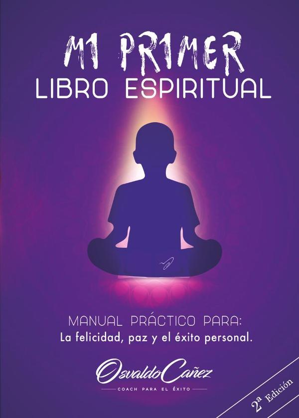 Mi primer libro espiritual :MANUAL PRÁCTICO PARA LA FELICIDAD, LA PAZ Y EL ÉXITO PERSONAL