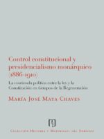 Control constitucional y presidencialismo monárquico (1886-1910).:La contienda política entre la ley y la Constitución en tiempos de la Regeneración