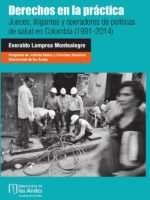 Derechos en la práctica:Jueces, litigantes y operadores de políticas de salud en Colombia (1991-2014)