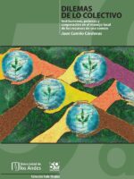 Dilemas de lo colectivo:Instituciones, pobreza y cooperación en el manejo local de los recursos de uso común