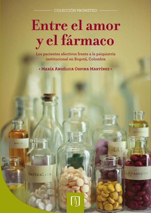 Entre el amor y el fármaco:Los pacientes afectivos frente a la psiquiatría institucional en Bogotá, Colombia