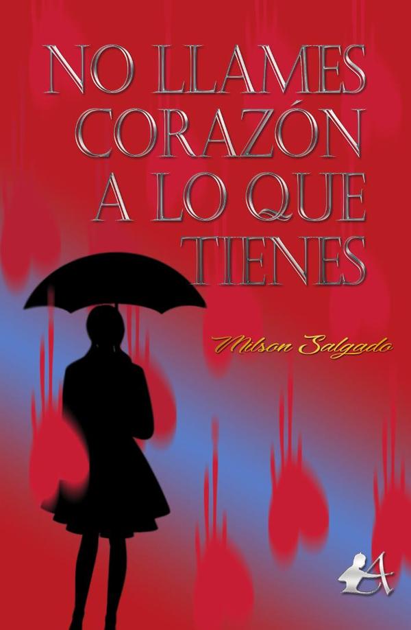 No llames corazón a lo que tienes