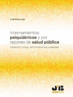 Internamientos psiquiátricos y por razones de salud pública.:Aspectos civiles, administrativos y penales.