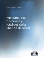Fundamentos históricos y jurídicos de la libertad de testar.