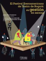 El Festival Iberoamericano de Teatro de Bogotá:Su gestión en escena