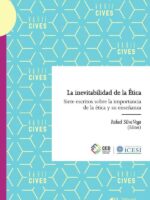 La inevitabilidad de la Ética:Siete escritos sobre la importancia de la ética y su enseñanza