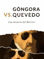 Gongora Vs Quevedo:Una historia del barroco