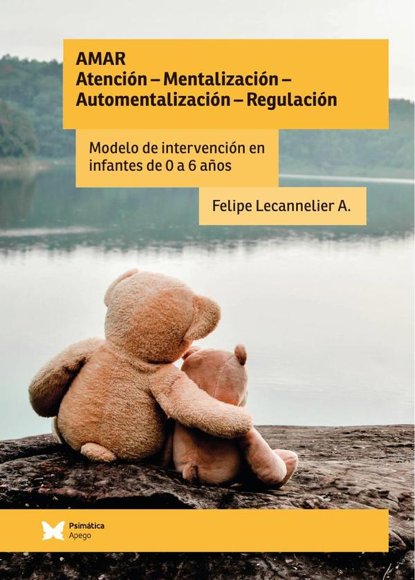 AMAR: Atención – Mentalización – Automentalización – Regulación:Modelo de intervención en infantes de 0 a 6 años