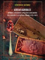 Azúcar agridulce: memoria, discursos y paisajes azucareros en la nación y la cultura cubana (1791 -2017)