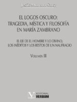 El logos oscuro: tragedia, mística y filosofía en María Zambrano TOMO III:El eje de El hombre y lo divino, los inéditos y los restos de un naufragio