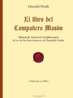 El libro del Compañero Masón :Manual de instrucción iniciática para el uso de los francmasones del Segundo Grado