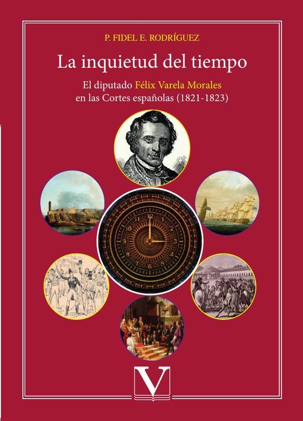 La inquietud del tiempo:El diputado Félix Varela Morales en las Cortes españolas (1821-1823)