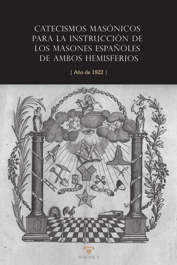 Catecismos masónicos para la instrucción de los masones españoles de ambos hemisferios:Año de 1822