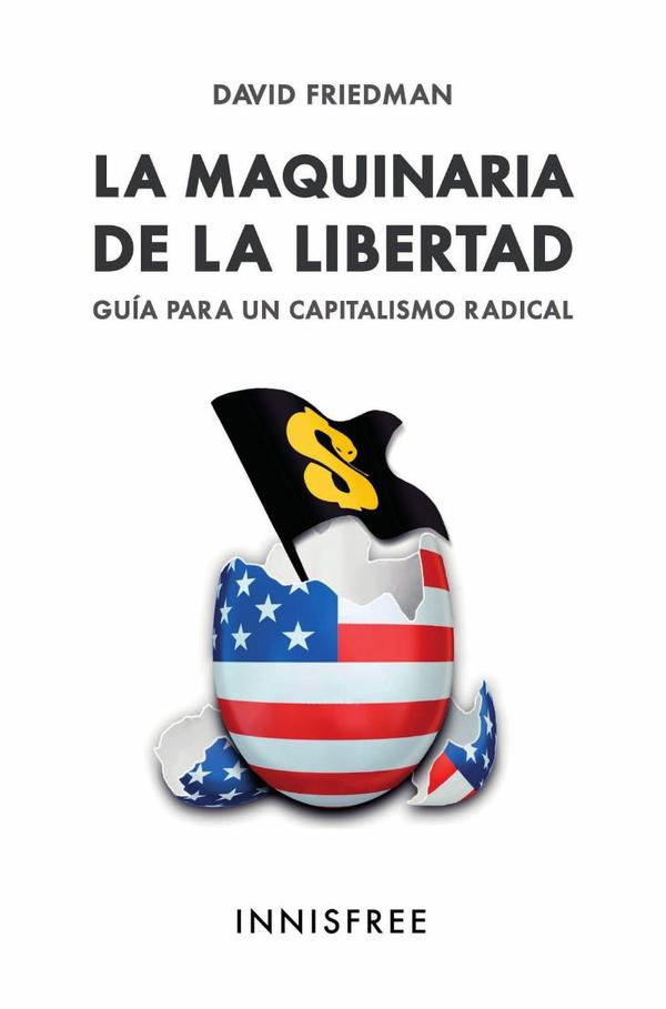 La maquinaria de la libertad :GUÍA PARA UN CAPITALISMO RADICAL