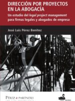 Dirección por proyectos en la abogacía:Un estudio legal del legal project management para firmas legales y abogados de empresa.