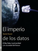 El Imperio de los datos:El Big Data, la privacidad y la sociedad del futuro