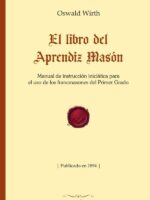 El libro del Aprendiz Masón:Manual de instrucción iniciática para el uso de los francmasones del Primer Grado