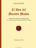 El libro del Maestro Masón:Manual de instrucción iniciática para el uso de los francmasones del Tercer Grado