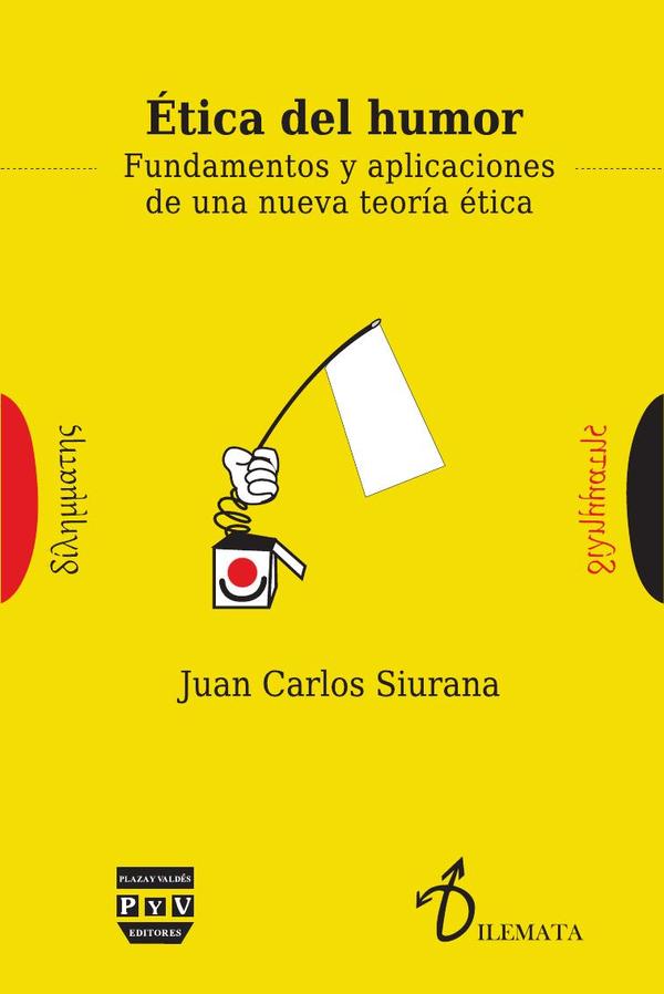 Ética del humor :Fundamentos y aplicaciones de una nueva teoría ética