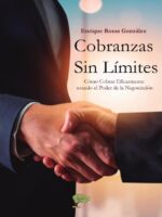 Cobranzas Sin Límites:Cómo Cobrar Eficazmente usando el Poder de la Negociación