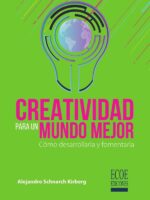 Creatividad para un mundo mejor:Cómo desarrollarla y fomentarla