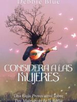 Considera a las Mujeres:Una Guía Provocativa sobre Tres Matriarcas de la Biblia.