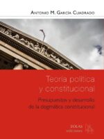 Teoría política y constitucional. Presupuestos y desarrollo de la dogmática constitucional
