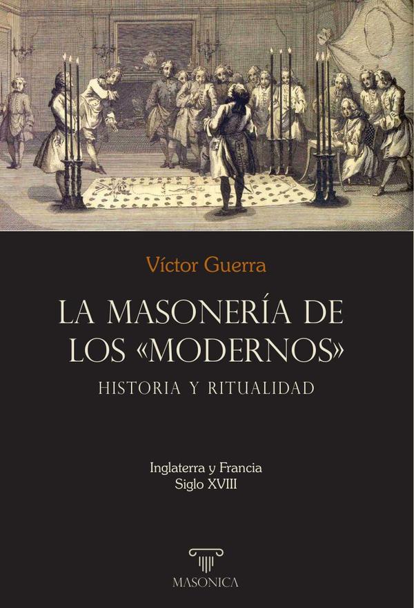 La masonería de los «Modernos»: Historia y ritualidad:Inglaterra y Francia - Siglo XVIII