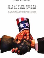 El puño de hierro tras la mano invisible:El capitalismo corporativo como sistema de privilegio garantizado por el estado