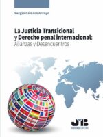 La Justicia Transicional y Derecho penal internacional: Alianzas y Desencuentros.