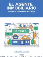 El agente inmobiliario. Guía práctica para vender más y mejor