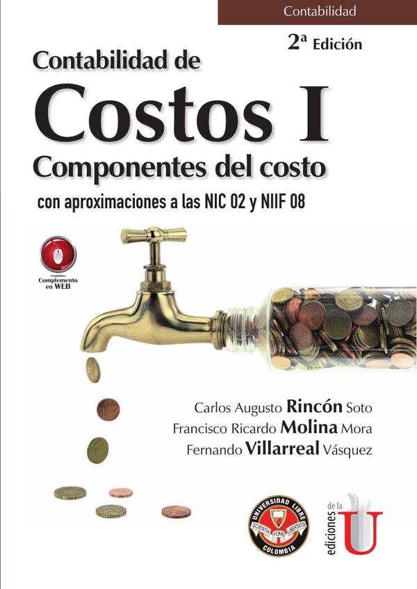 Contabilidad de costos I. Componentes del costo con aproximaciones a las NIC 02 y NIIF 08. 2da. Edición