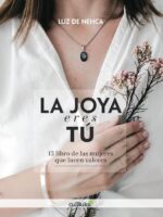La joya eres tú:El libro de las mujeres que lucen valores