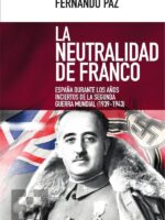 La neutralidad de Franco:España durante los años inciertos de la Segunda Guerra Mundial (1939-1943)
