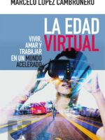 La Edad Virtual:Vivir, amar y trabajar en un mundo acelerado