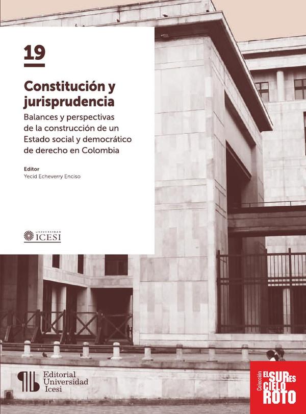Constitución y jurisprudencia:Balances y perspectivas de la construcción de un Estado social y democrático de derecho en Colombia